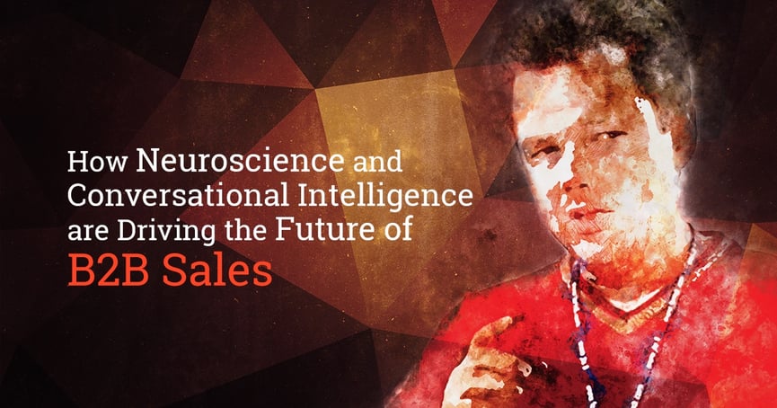 How Neuroscience and Conversational Intelligence are Driving the Future of B2B Sale