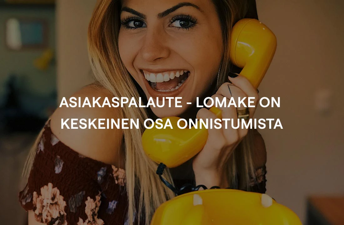 Asiakaspalaute - lomake on keskeinen osa onnistumista