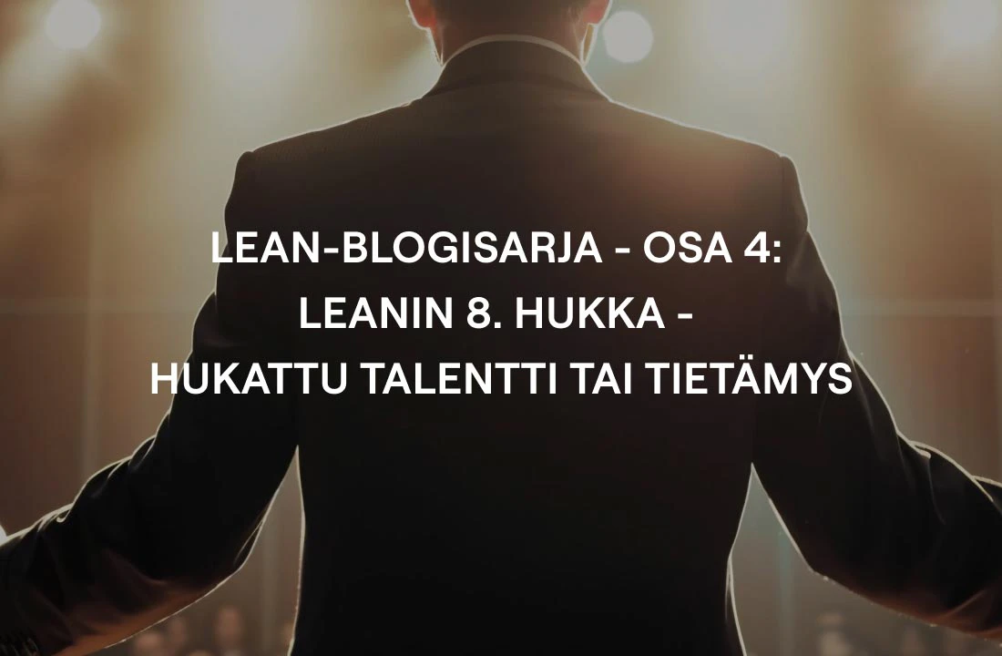 Lean-blogisarja - osa 4: Leanin 8. hukka - hukattu talentti tai tietämys