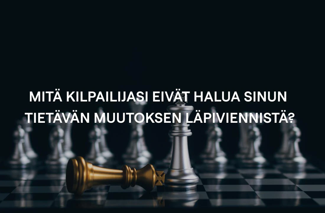 Mitä kilpailijasi eivät halua sinun tietävän muutoksen läpiviennistä?