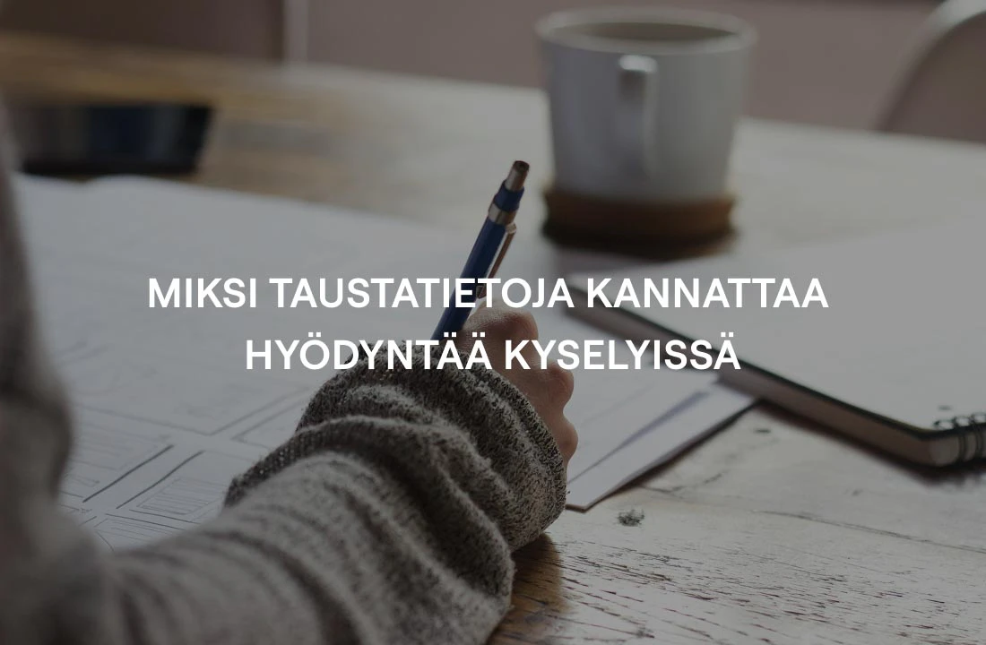 Miksi taustatietoja kannattaa hyödyntää kyselyissä