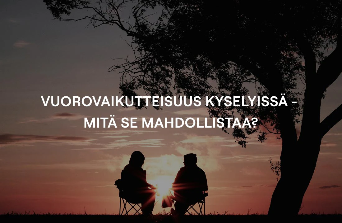 Vuorovaikutteisuus kyselyissä - mitä se mahdollistaa?